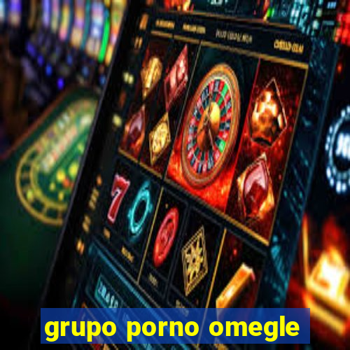 grupo porno omegle